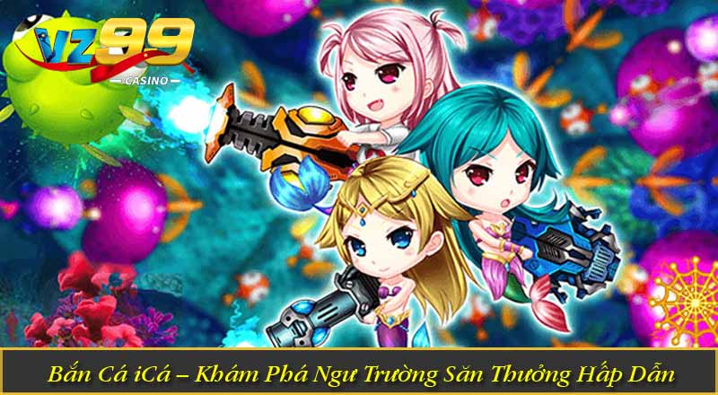 Bắn Cá iCá – Khám Phá Ngư Trường Săn Thưởng Hấp Dẫn 6 Bắn Cá iCá – Khám Phá Ngư Trường Săn Thưởng Hấp Dẫn